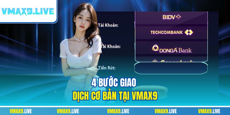 4 bước giao dịch cơ bản tại Vmax9 4 bước giao dịch cơ bản tại Vmax9