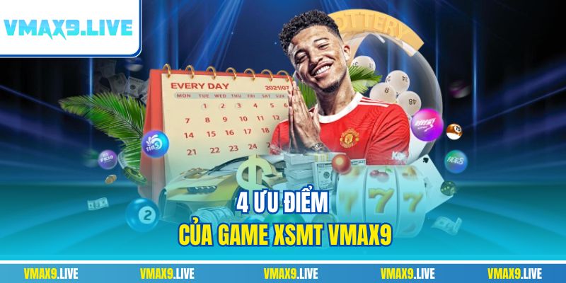 4 ưu điểm của game XSMT Vmax9
