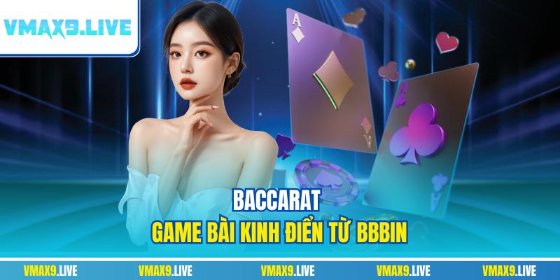Baccarat game bài kinh điển từ BBBIN