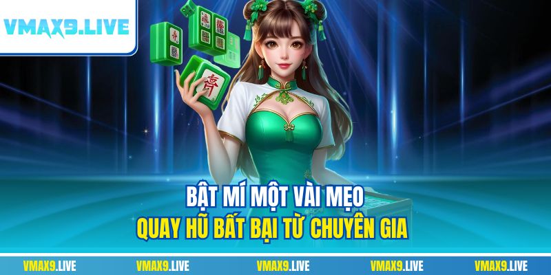 Bật mí một vài mẹo quay hũ bất bại từ chuyên gia 