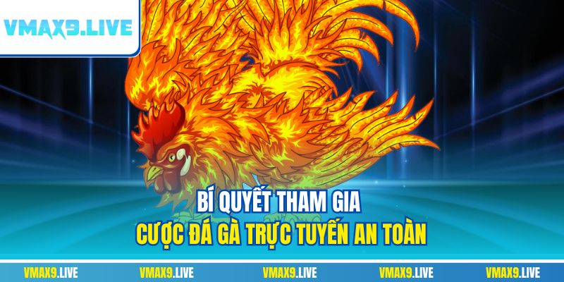 Bí quyết tham gia cược đá gà trực tuyến an toàn Bí quyết tham gia cược đá gà trực tuyến an toàn
