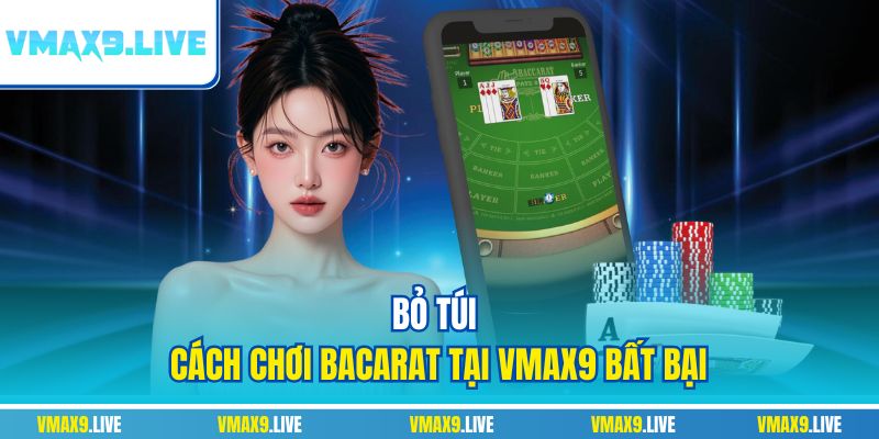 Bỏ túi cách chơi Bacarat tại Vmax9 bất bại Bỏ túi cách chơi Bacarat tại Vmax9 bất bại