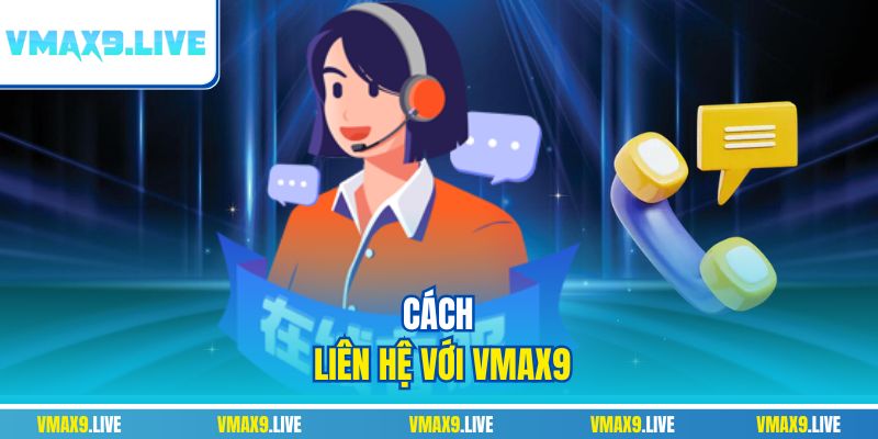 Cách liên hệ với Vmax9