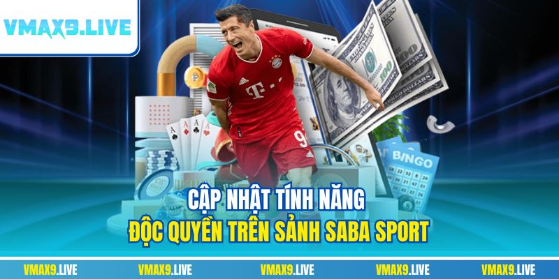 Cập nhật tính năng độc quyền trên sảnh Saba Sport Cập nhật tính năng độc quyền trên sảnh Saba Sport