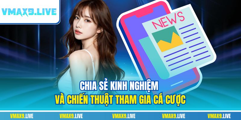 Chia sẻ kinh nghiệm và chiến thuật tham gia cá cược Chia sẻ kinh nghiệm và chiến thuật tham gia cá cược