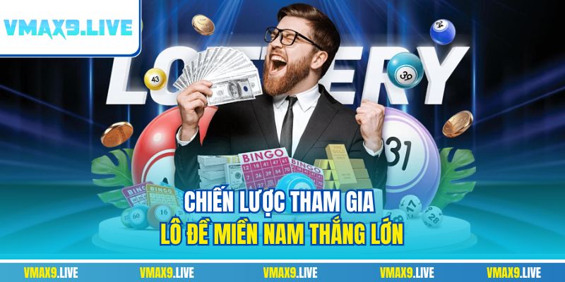 Chiến lược tham gia lô đề miền Nam thắng lớn Chiến lược tham gia lô đề miền Nam thắng lớn