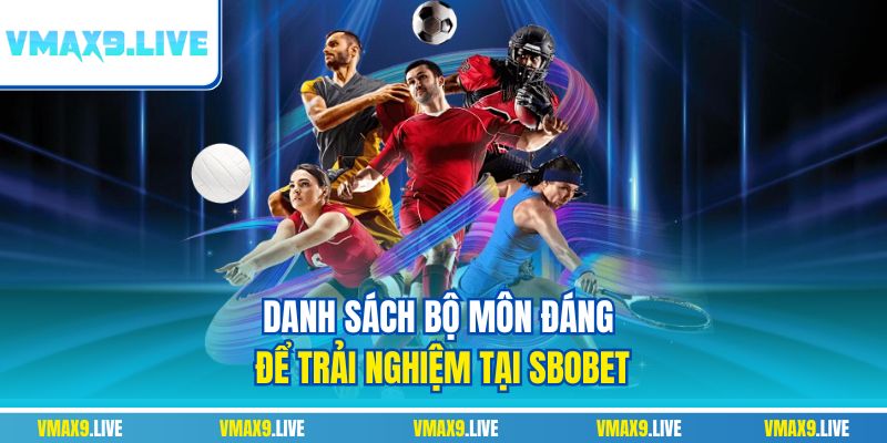 Danh sách bộ môn đáng để trải nghiệm tại Sbobet Danh sách bộ môn đáng để trải nghiệm tại Sbobet