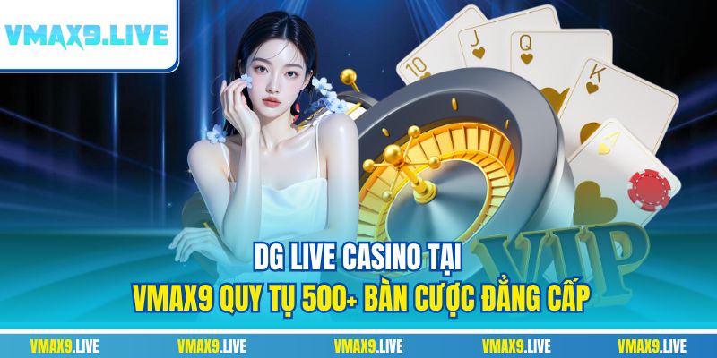 DG live casino tại Vmax9