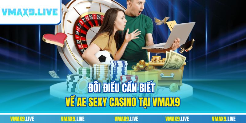 Đôi điều cần biết về AE Sexy Casino tại Vmax9 Đôi điều cần biết về AE Sexy Casino tại Vmax9