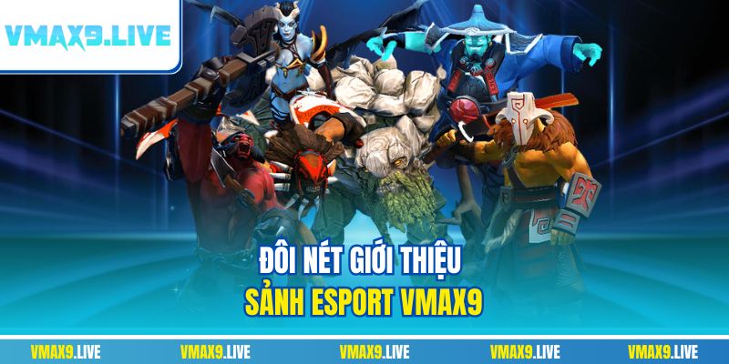 Đôi nét giới thiệu sảnh esport Vmax9 Đôi nét giới thiệu sảnh esport Vmax9
