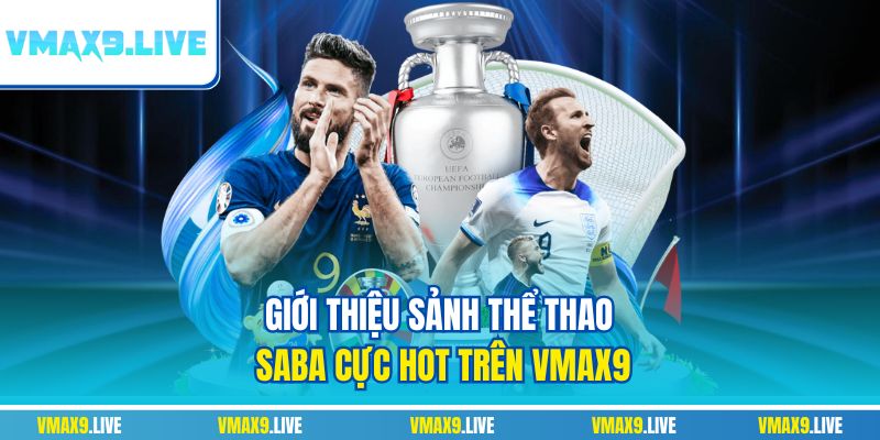 Giới thiệu sảnh thể thao Saba cực hot trên Vmax9 Giới thiệu sảnh thể thao Saba cực hot trên Vmax9
