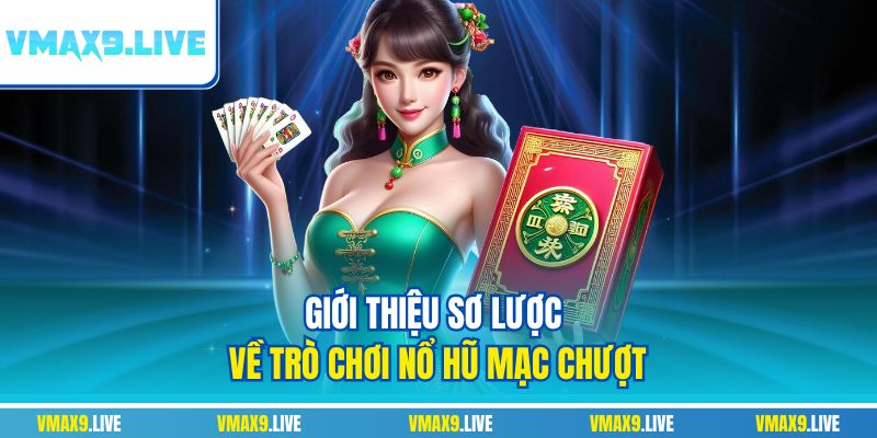 Giới thiệu sơ lược về trò chơi nổ hũ mạc chượt 