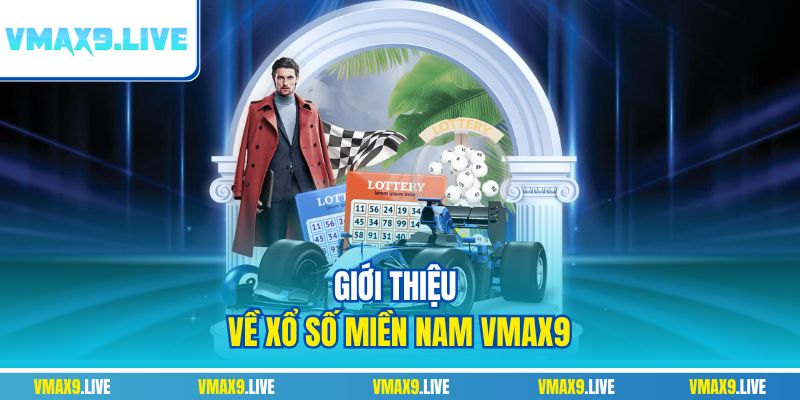 Giới thiệu về xổ số miền Nam Vmax9 Giới thiệu về xổ số miền Nam Vmax9