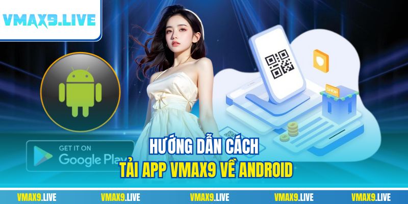 Hướng dẫn cách tải app Vmax9 về Android Hướng dẫn cách tải app Vmax9 về Android