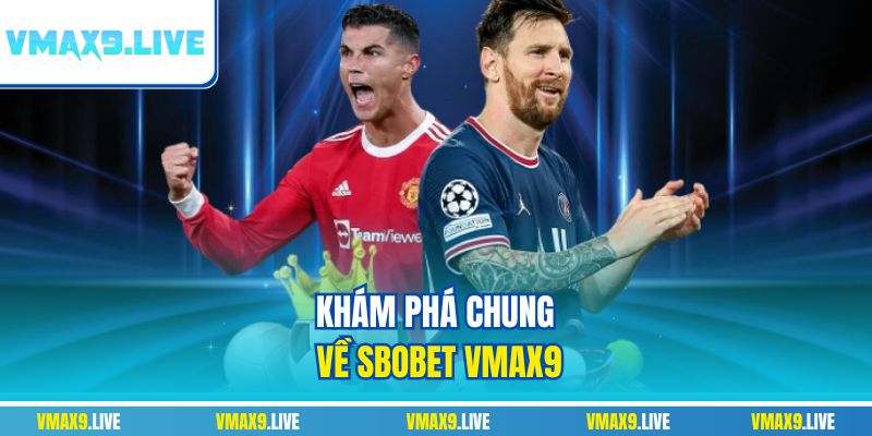 Khám phá chung về Sbobet Vmax9 Khám phá chung về Sbobet Vmax9