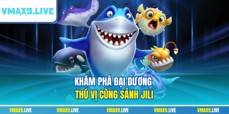 Khám phá đại dương thú vị cùng sảnh Jili Khám phá đại dương thú vị cùng sảnh Jili
