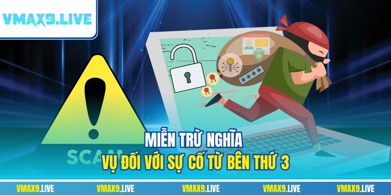 Miễn trừ nghĩa vụ đối với sự cố từ bên thứ 3 Miễn trừ nghĩa vụ đối với sự cố từ bên thứ 3