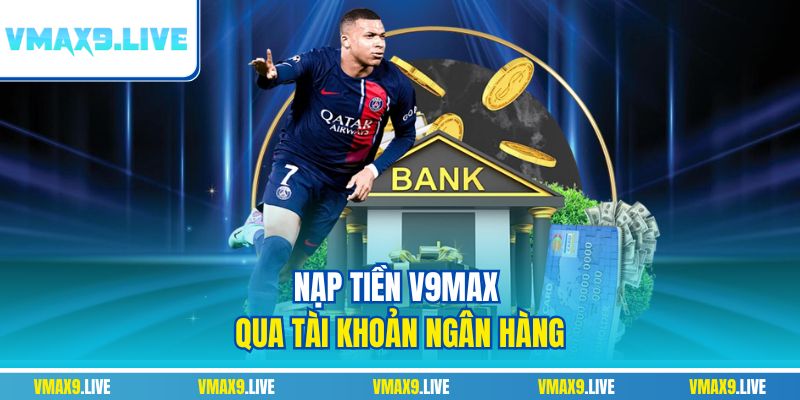 Nạp tiền V9max qua tài khoản ngân hàng Nạp tiền V9max qua tài khoản ngân hàng
