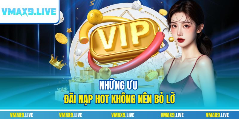 Những ưu đãi nạp hot không nên bỏ lỡ Những ưu đãi nạp hot không nên bỏ lỡ
