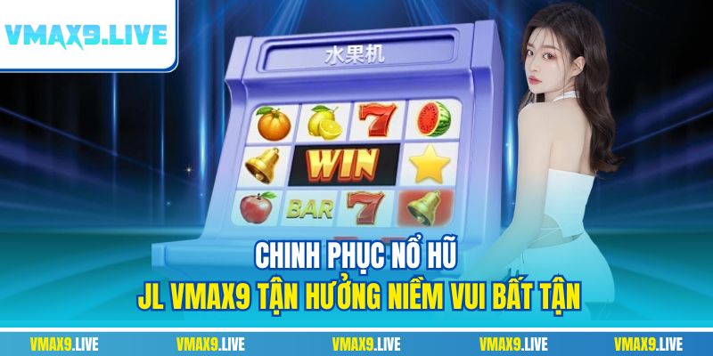 Nổ hũ JL Vmax9