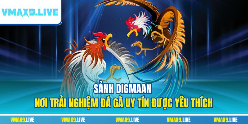 Sảnh Digmaan nơi trải nghiệm đá gà uy tín được yêu thích Sảnh Digmaan nơi trải nghiệm đá gà uy tín được yêu thích