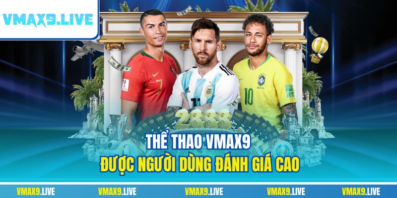 Thể thao Vmax9 được người dùng đánh giá cao Thể thao Vmax9 được người dùng đánh giá cao