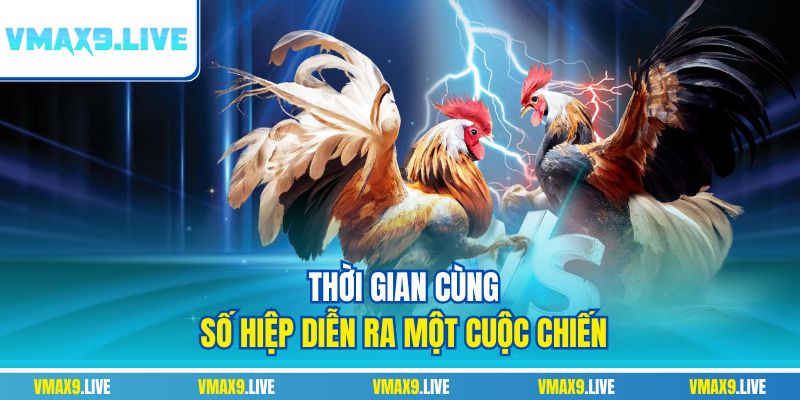 Thời gian cùng số hiệp diễn ra một cuộc chiến Thời gian cùng số hiệp diễn ra một cuộc chiến