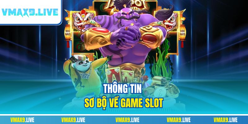Thông tin sơ bộ về game slot Thông tin sơ bộ về game slot