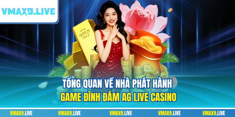 Tổng quan về nhà phát hành game đình đám AG Live Casino Tổng quan về nhà phát hành game đình đám AG Live Casino