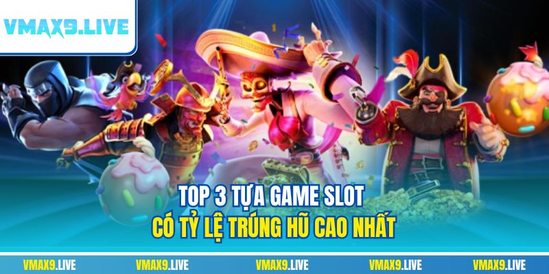 Top 3 tựa game slot có tỷ lệ trúng hũ cao nhất Top 3 tựa game slot có tỷ lệ trúng hũ cao nhất