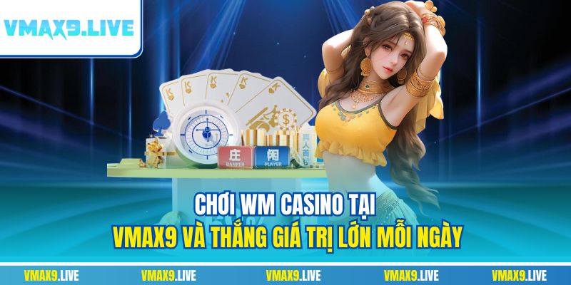 WM Casino tại Vmax9